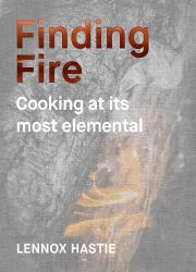 Finding Fire : Cooking at Its Most Elemental