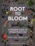 Root to Bloom : A Modern Guide to Whole Plant Use