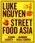 Luke Nguyen's Street Food Asia : Saigon, Bangkok, Kuala Lumpur, Jakarta