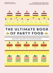 The Ultimate Book of Party Food : Master the Art of Entertaining