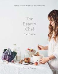 The Beauty Chef Gut Guide : With 90+ Delicious Recipes and Weekly Meal Plans