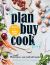 The Plan Buy Cook Book : Plan Once, Eat Well All Week