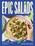 Epic Salads : For Every Mood, Craving and Occasion