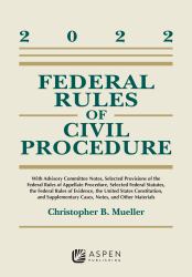 Federal Rules of Civil Procedure : With Advisory Committee Notes, Selected Provisions of the Federal Rules of Appellate Procedure, Selected Federal Statutes, the Federal Rules of Evidence, the United States Constitution, and Supplementary Cases, Notes, a