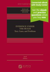 Evidence under the Rules : Text, Cases, and Problems [Connected EBook with Study Center]