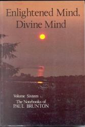 Enlightened Mind - Divine Mind : The Notebooks of Paul Brunton