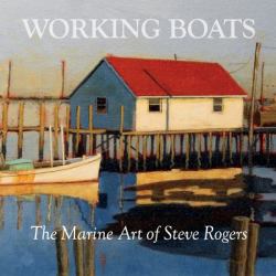 Working Boats : The Marine Art of Steve Rogers