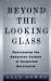 Beyond the Looking Glass : The Seductive Culture of Corporate Narcissism and How to Escape Its Trap