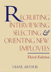 Recruiting, Interviewing, Selecting and Orienting New Employees