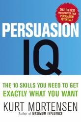 Persuasion IQ : The 10 Skills You Need to Get Exactly What You Want