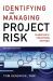 Identifying and Managing Project Risk : Essential Tools for Failure-Proofing Your Project