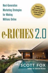 E-Riches 2.0 : Next-Generation Marketing Strategies for Making Millions Online