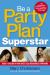 Be a Party Plan Superstar : Build a $100,000-A-Year Direct Selling Business from Home