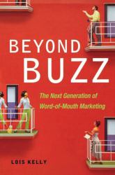 Beyond Buzz : The Next Generation of Word-of-Mouth Marketing