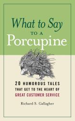 What to Say to a Porcupine : 20 Humorous Tales That Get to the Heart of Great Customer Service