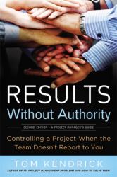 Results Without Authority : Controlling a Project When the Team Doesn't Report to You