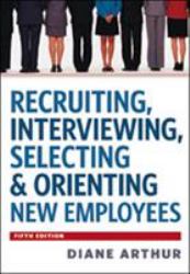 Recruiting, Interviewing, Selecting and Orienting New Employees