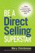 Be a Direct Selling Superstar : Achieve Financial Freedom for Yourself and Others as a Direct Sales Leader