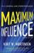 Maximum Influence : The 12 Universal Laws of Power Persuasion