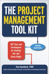 The Project Management Tool Kit : 100 Tips and Techniques for Getting the Job Done Right