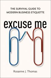 Excuse Me : The Survival Guide to Modern Business Etiquette