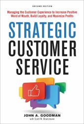 Strategic Customer Service : Managing the Customer Experience to Increase Positive Word of Mouth, Build Loyalty, and Maximize Profits