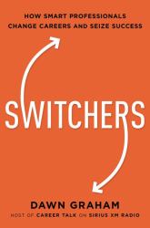 Switchers : How Smart Professionals Change Careers - and Seize Success