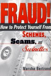 Fraud! : How to Protect Yourself from Schemes, Scams and Swindles