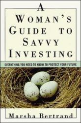 A Woman's Guide to Savvy Investing : Everything You Need to Know to Protect Your Future