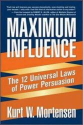 Maximum Influence : The 12 Universal Laws of Power Persuasion