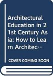 Architectural Education in 21st Century Asia : How to Learn Architecture