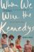 When We Were the Kennedys : A Memoir from Mexico, Maine