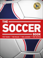 The Soccer Book : The Teams, the Rules, the Leagues, the Tactics