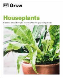 Grow Houseplants : Essential Know-How and Expert Advice for Success