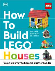 How to Build LEGO Houses : Go on a Journey to Become a Better Builder