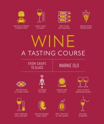 Wine a Tasting Course : From Grape to Glass