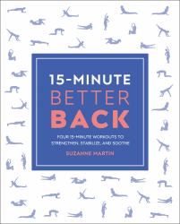 15-Minute Better Back : Four 15-Minute Workouts to Strengthen, Stabilize, and Soothe