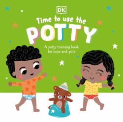 Time to Use the Potty : A Potty Training Book for Boys and Girls