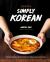 Simply Korean : Easy Recipes for Korean Favorites That Anyone Can Make