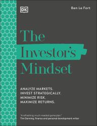 The Investor's Mindset : Analyze Markets. Invest Strategically. Minimize Risk. Maximize Returns