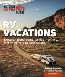 RV Vacations : Explore National Parks, Iconic Attractions, and 40 Memorable Destinations