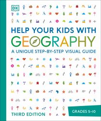 Help Your Kids with Geography : A Unique Step-By-Step Visual Guide