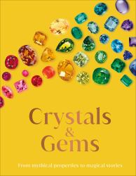 Crystals and Gems : From Mythical Properties to Magical Stories