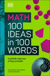 Math 100 Ideas in 100 Words : A Whistle-Stop Tour of Science's Key Concepts