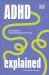 ADHD Explained : Your Tool Kit to Understanding and Thriving