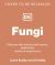 Fungi : Discover the Science and Secrets Behind the World of Mushrooms