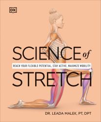 Science of Stretch : Reach Your Flexible Potential, Stay Active, Maximize Mobility