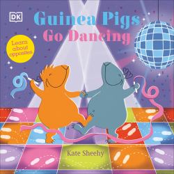 Guinea Pigs Go Dancing : A First Book of Opposites