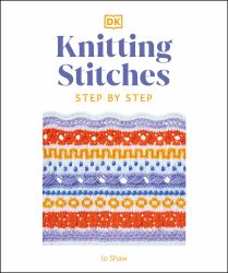 Knitting Stitches Step-By-Step : More Than 150 Essential Stitches to Knit, Purl, and Perfect