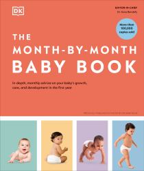 The Month-By-Month Baby Book : In-Depth, Monthly Advice on Your Baby's Growth, Care, and Development in the First Year